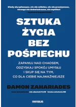 Sztuka życia bez pośpiechu. Zapanuj nad chaosem, odzyskaj spokój umysłu i skup się na tym, co dla Ciebie najważniejsze 
