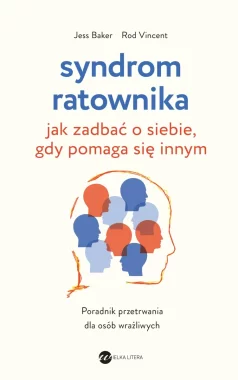 Syndrom ratownika. Jak zadbać o siebie, gdy pomaga się innym 