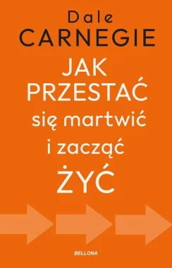 Jak przestać się martwić i zacząć żyć 