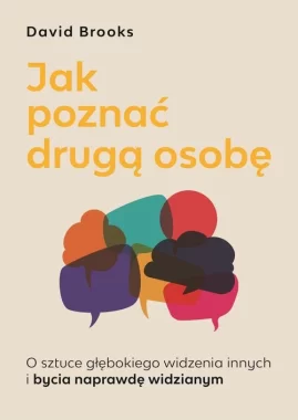 Jak poznać drugą osobę. O sztuce głębokiego widzenia innych i bycia naprawdę widzianym