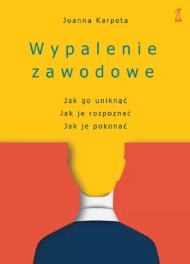 Wypalenie zawodowe. Jak go uniknąć, Jak je rozpoznać, Jak je pokonać wyd. 2 