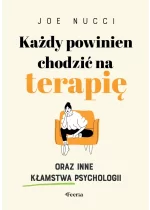 Każdy powinien chodzić na terapię oraz inne kłamstwa psychologii 