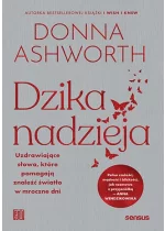Dzika nadzieja. Uzdrawiające słowa, które pomagają znaleźć światło w mroczne dni 