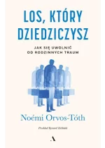 Los, który dziedziczysz Jak się uwolnić od rodzinnych traum