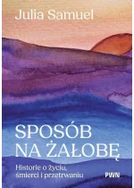 Sposób na żałobę. Historie o życiu, śmierci i przetrwaniu 