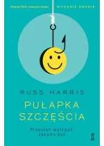 Pułapka szczęścia. Przestań walczyć, zacznij żyć 
