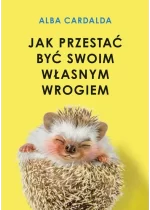 Jak przestać być swoim własnym wrogiem