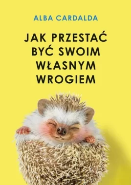 Jak przestać być swoim własnym wrogiem