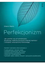 Perfekcjonizm. Jak uwolnić się od samokrytyki, zbudować stabilne poczucie własnej wartości i odnaleźć wewnętrzną równowagę? 