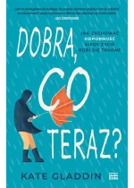 Dobra, co teraz? Jak zachować odporność, kiedy życie robi się trudne 