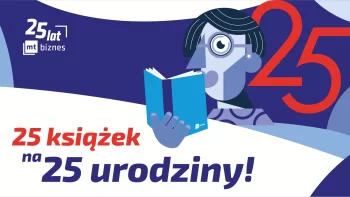 Książki, które zostały z nami na lata. 25 rekomendacji na 25-lecie MT Biznes