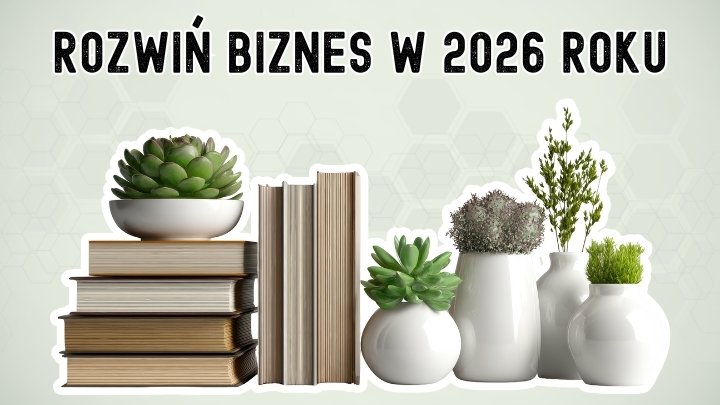 Jak rozwinąć firmę? - 3 książki, które pomogą ci rozwinąć biznes w 2026 roku