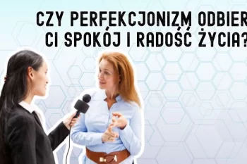 Czy perfekcjonizm odbiera ci spokój i radość życia?