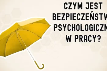 Bezpieczeństwo psychologiczne w biznesie — jak zwiększyć zaangażowanie w pracy?