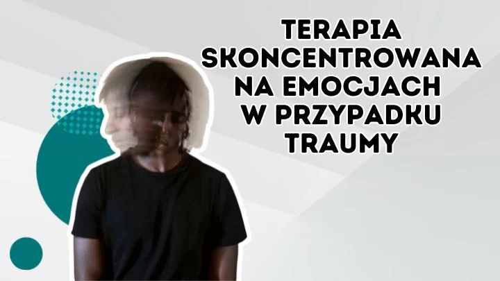 Czy terapia skoncentrowana na emocjach jest odpowiednia dla dorosłych ofiar dziecięcej traumy seksualnej?