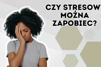 Stres jako choroba XXI wieku — czy można jej zapobiec i jak pomagać pacjentom?