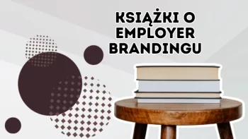 Employer branding co to jest? - Zbuduj markę pracodawcy z pomocą książek