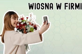 Wiosenne porządki w firmie: jak zmienić to, co nie działa i uporządkować procesy