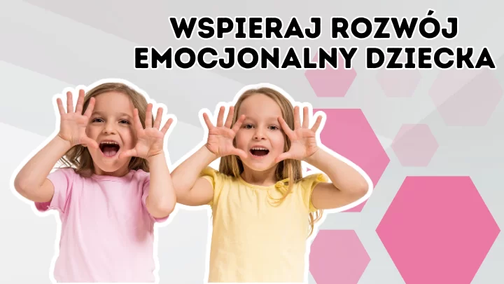 wspieraj rozwój emocjonalny dziecka