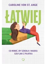 Łatwiej. Co robić, by szkoła i nauka szły jak z płatka 