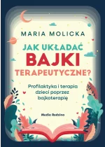Jak układać bajki terapeutyczne? Profilaktyka i terapia dzieci poprzez bajkoterapię 