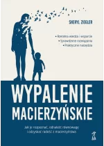 Wypalenie macierzyńskie. Jak je rozpoznać, odnaleźć równowagę i odzyskać radość z macierzyństwa 