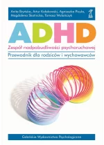 ADHD. Zespół nadpobudliwości psychoruchowej.. Przewodnik dla rodziców i wychowawców. 