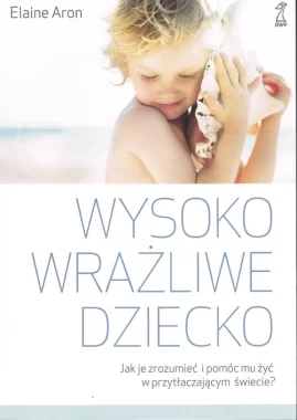 Wysoko wrażliwe dziecko wyd. 2 