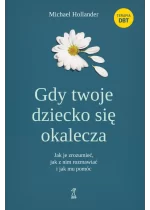 Gdy twoje dziecko się okalecza. Jak je zrozumieć, jak z nim rozmawiać i jak mu pomóc 