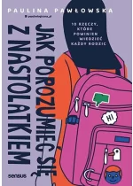 Jak porozumieć się z nastolatkiem.