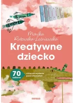 Kreatywne dziecko. 70 zabaw uczących myślenia poza schematem 