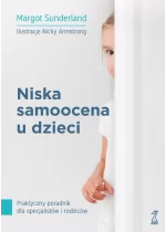 Niska samoocena u dzieci. Praktyczny poradnik dla specjalistów i rodziców 