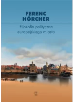 Filozofia polityczna europejskiego miasta. Od polis przez miasto-państwo do megalopolis?