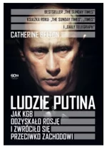 Ludzie Putina Jak KGB odzyskało Rosję