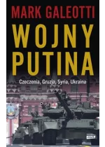 Wojny Putina. Czeczenia, Gruzja, Syria, Ukraina 