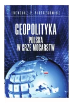 Geopolityka. Polska w grze mocarstw