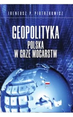 Geopolityka Polska w grze mocarstw
