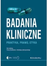 Badania kliniczne Praktyka, prawo, etyka