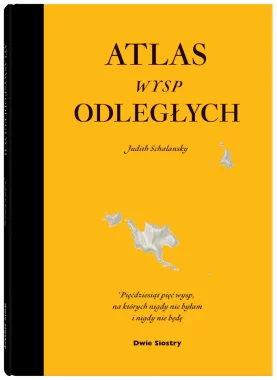 Atlas wysp odległych. Pięćdziesiąt pięć wysp, na których nigdy nie byłam i nigdy nie będę 