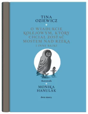 O wiadukcie kolejowym który chciał zostać mostem nad rzeką, i inne bajki