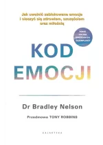 Kod emocji. Jak uwolnić zablokowane emocje i cieszyć się zdrowiem, szczęściem oraz miłością