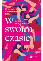 W swoim czasie. 27 historii o odzyskiwaniu życia