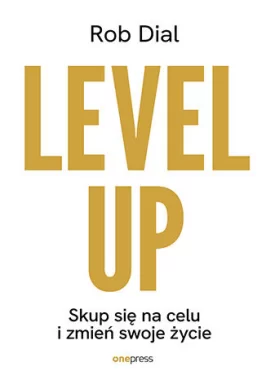 Level up! Skup się na celu i zmień swoje życie