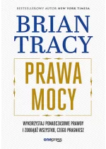 Prawa mocy Wykorzystaj ponadczasowe prawdy i zdobądź wszystko, czego pragniesz