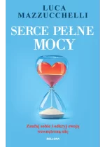 Serce pełne mocy. Zaufaj sobie i odkryj swoją wewnętrzną siłę 