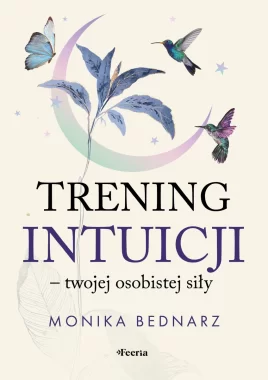 Trening intuicji - twojej osobistej siły 