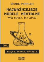 Najważniejsze modele mentalne. Tom 2. Fizyka, chemia, biologia 