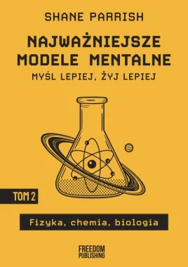 Najważniejsze modele mentalne. Tom 2. Fizyka, chemia, biologia 