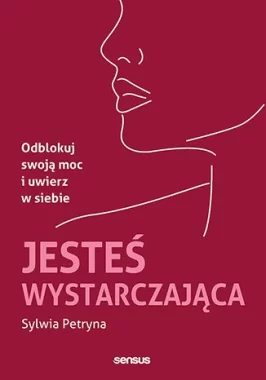 Jesteś wystarczająca. Odblokuj swoją moc i uwierz w siebie 