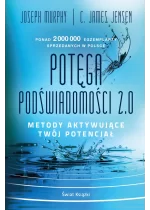 Potęga podświadomości 2.0. Metody aktywujące twój potencjał 